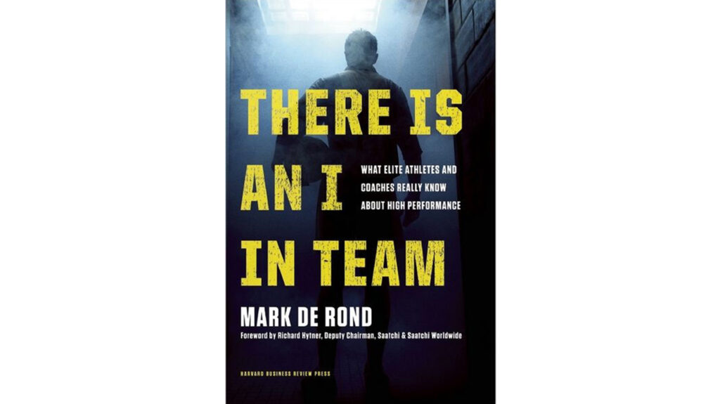 Cover of the book "There Is an I in Team" by Mark de Rond.